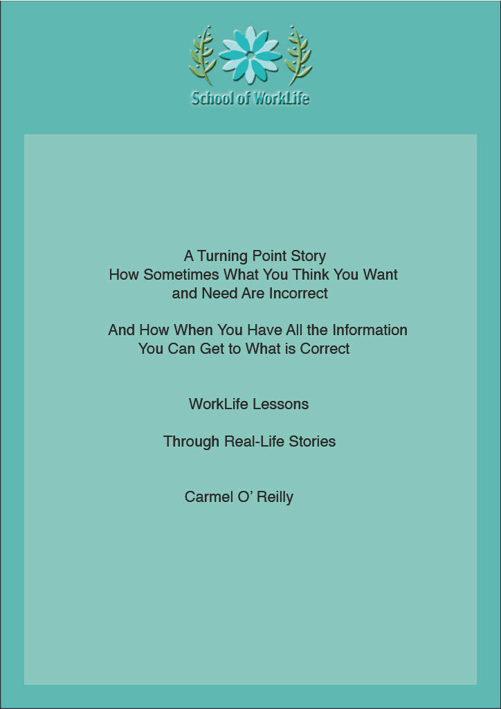 A Turning Point Story: How Sometimes What You Think You Want, and Need Are Incorrect  And How When You Have All the Information You Can Get to What Is Correct 