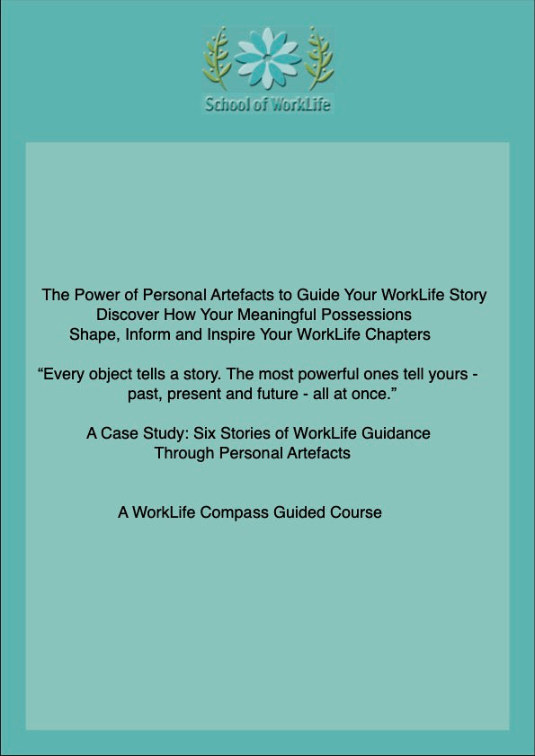 The Power of Personal Artefacts to Guide Your WorkLife Story