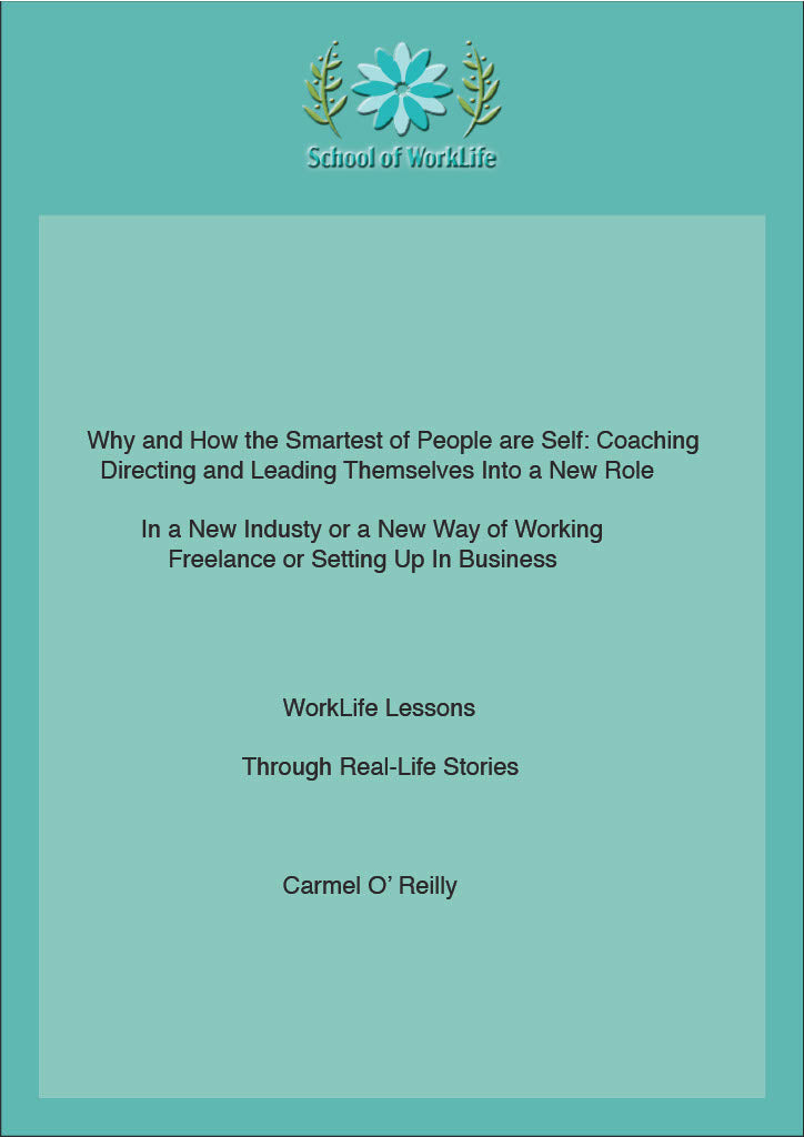 Why and How the Smartest People are Self: Coaching, Directing and Leading Themselves Into a New Role   In a New Industry or a New Way of Working - Freelance or Setting up in Business 