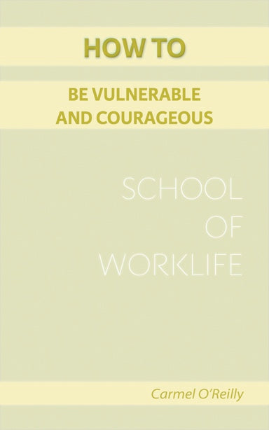 How To Be Vulnerable And Courageous (School Of WorkLife Book 24)