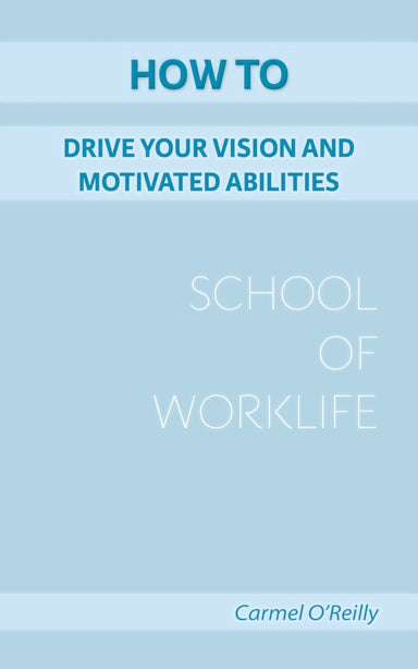 How To Drive Your Vision And Motivated Abilities (School Of WorkLife Book 3)