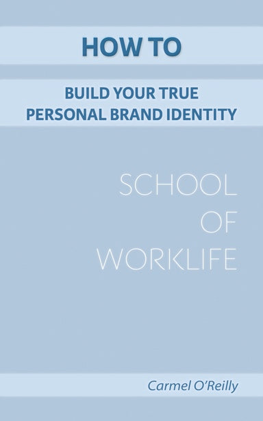 How To Build Your True Personal Brand Identity (School Of WorkLife Book 5)